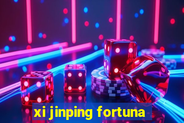 xi jinping fortuna